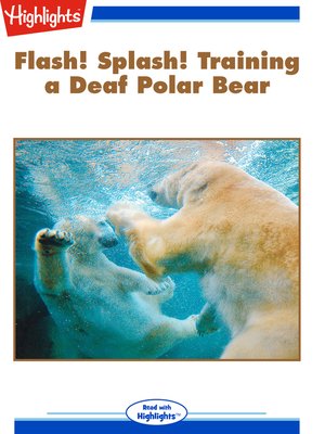 cover image of Flash! Splash! Training a Deaf Polar Bear